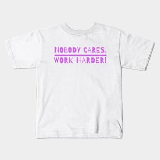 nobody cares work harder Kids T-Shirt